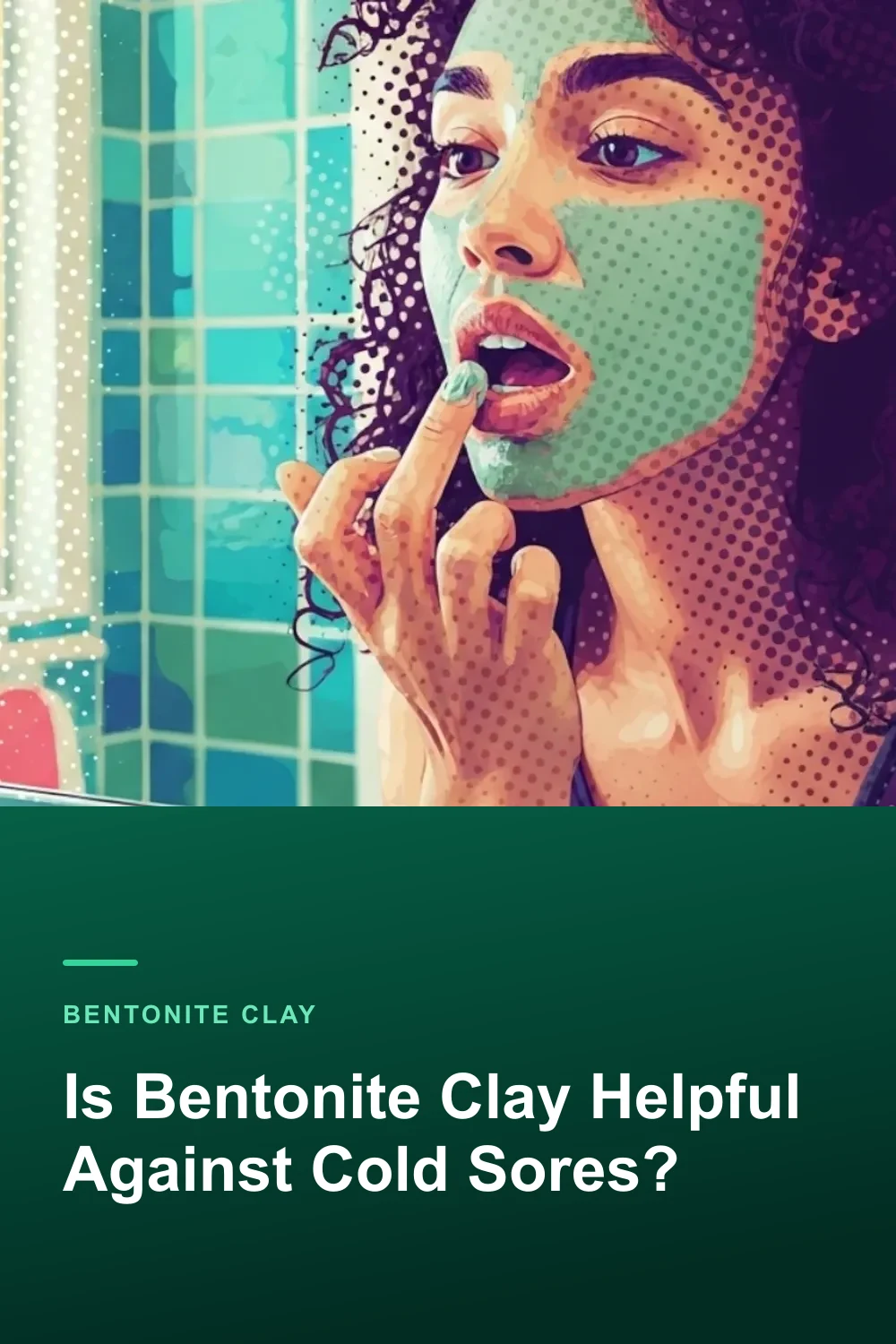 Is Bentonite Clay Helpful Against Cold Sores?