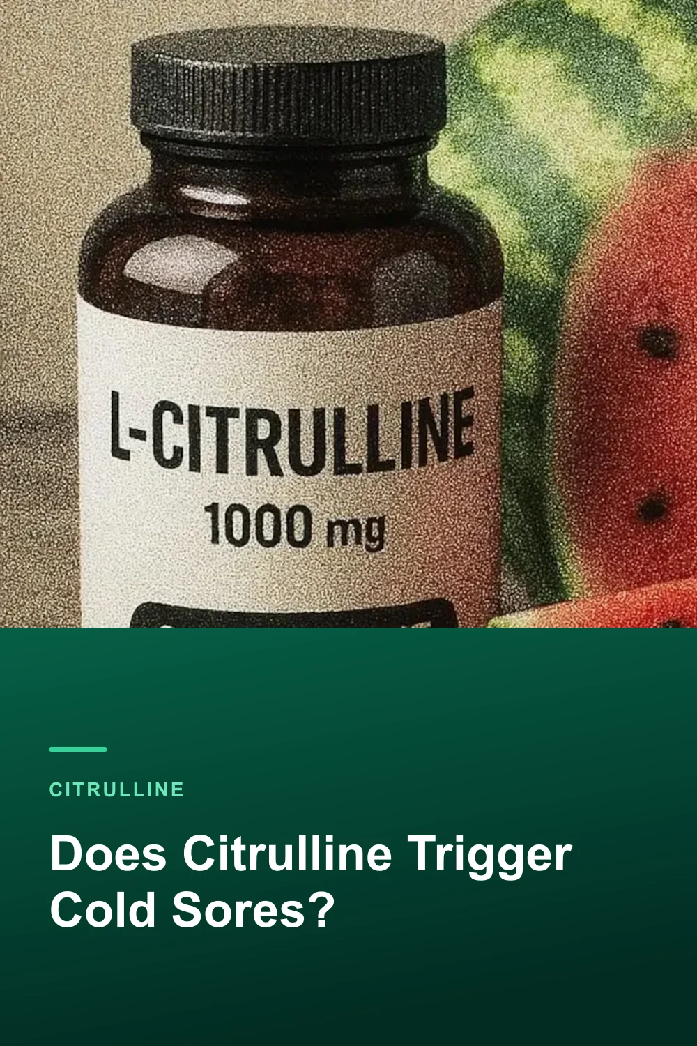 Does Citrulline Trigger Cold Sores?