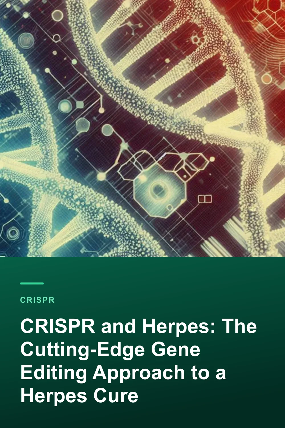 CRISPR and Herpes: The Cutting-Edge Gene Editing Approach to a Herpes Cure