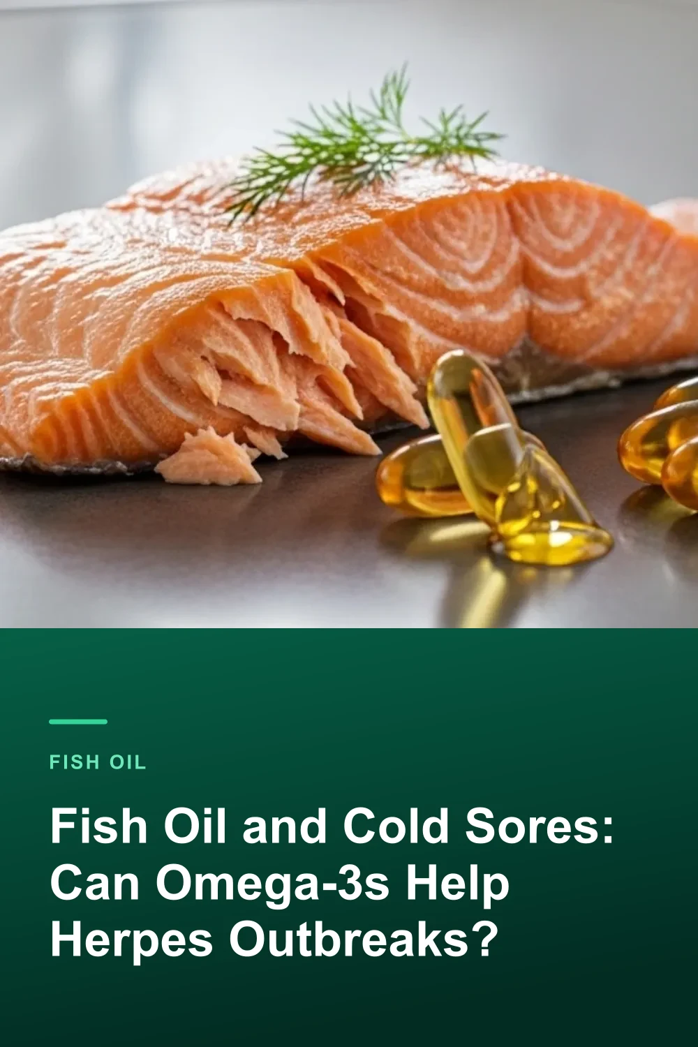 Fish Oil and Cold Sores: Can Omega-3s Help Herpes Outbreaks?