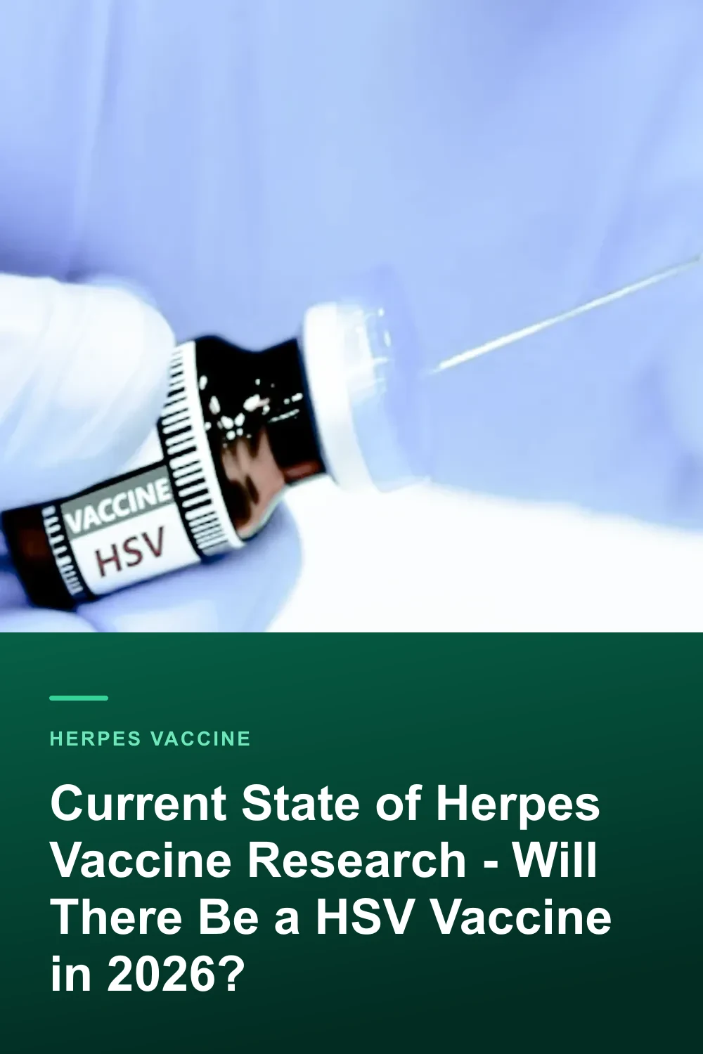 Current State of Herpes Vaccine Research - Will There Be a HSV Vaccine in 2026?