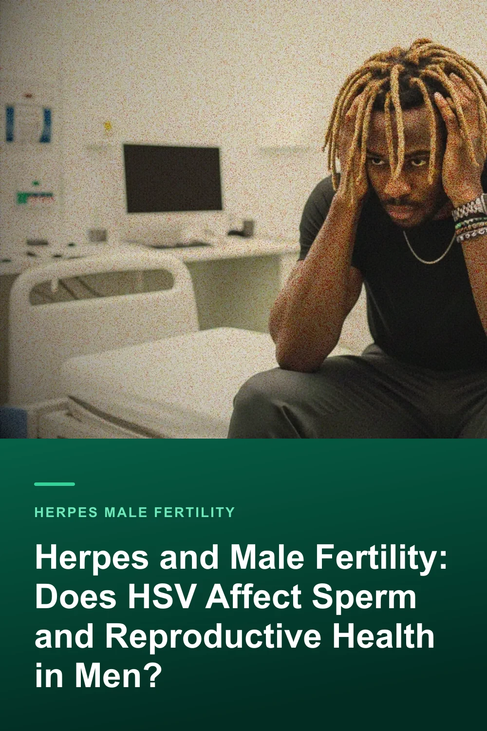 Herpes and Male Fertility: Does HSV Affect Sperm and Reproductive Health in Men?