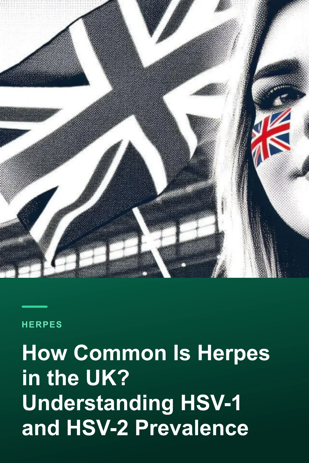 How Common Is Herpes in the UK? Understanding HSV-1 and HSV-2 Prevalence