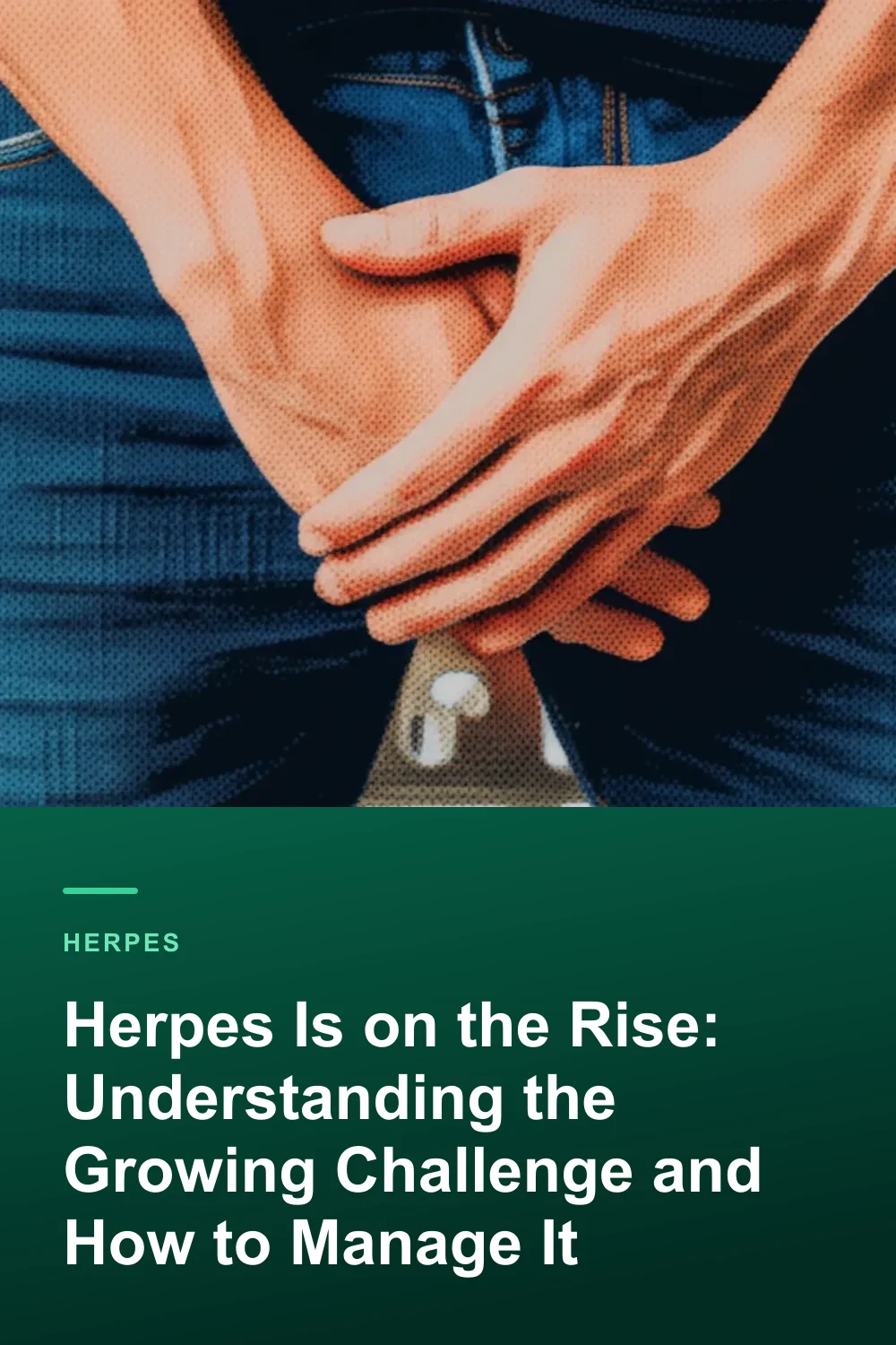 Herpes Is on the Rise: Understanding the Growing Challenge and How to Manage It