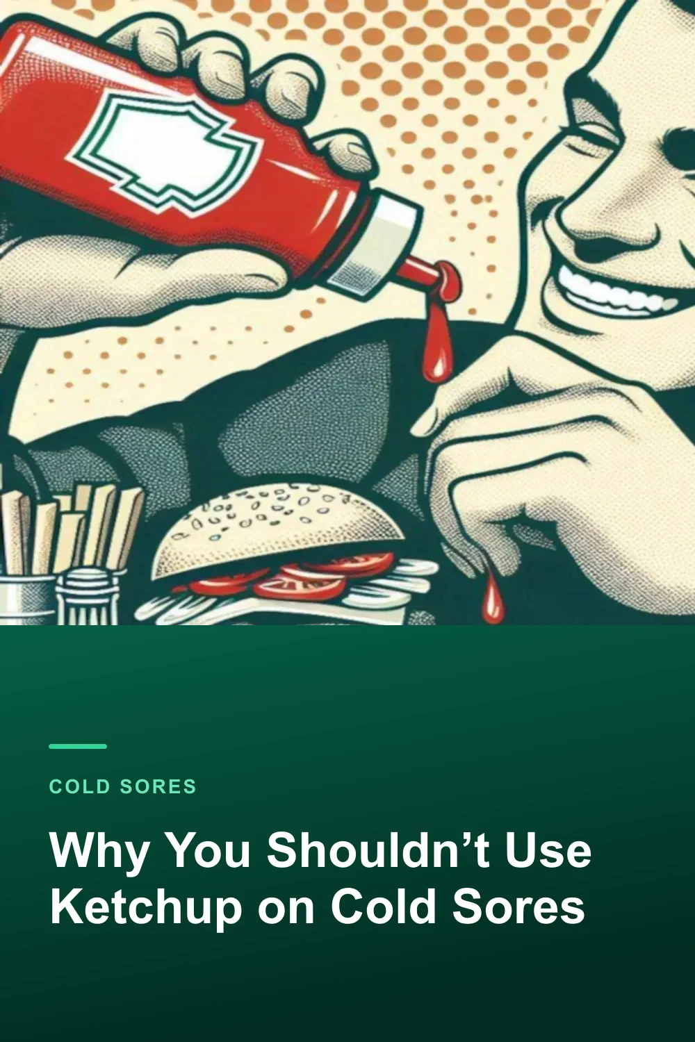 Why You Shouldn’t Use Ketchup on Cold Sores