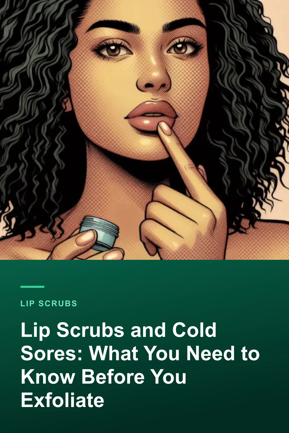 Lip Scrubs and Cold Sores: What You Need to Know Before You Exfoliate
