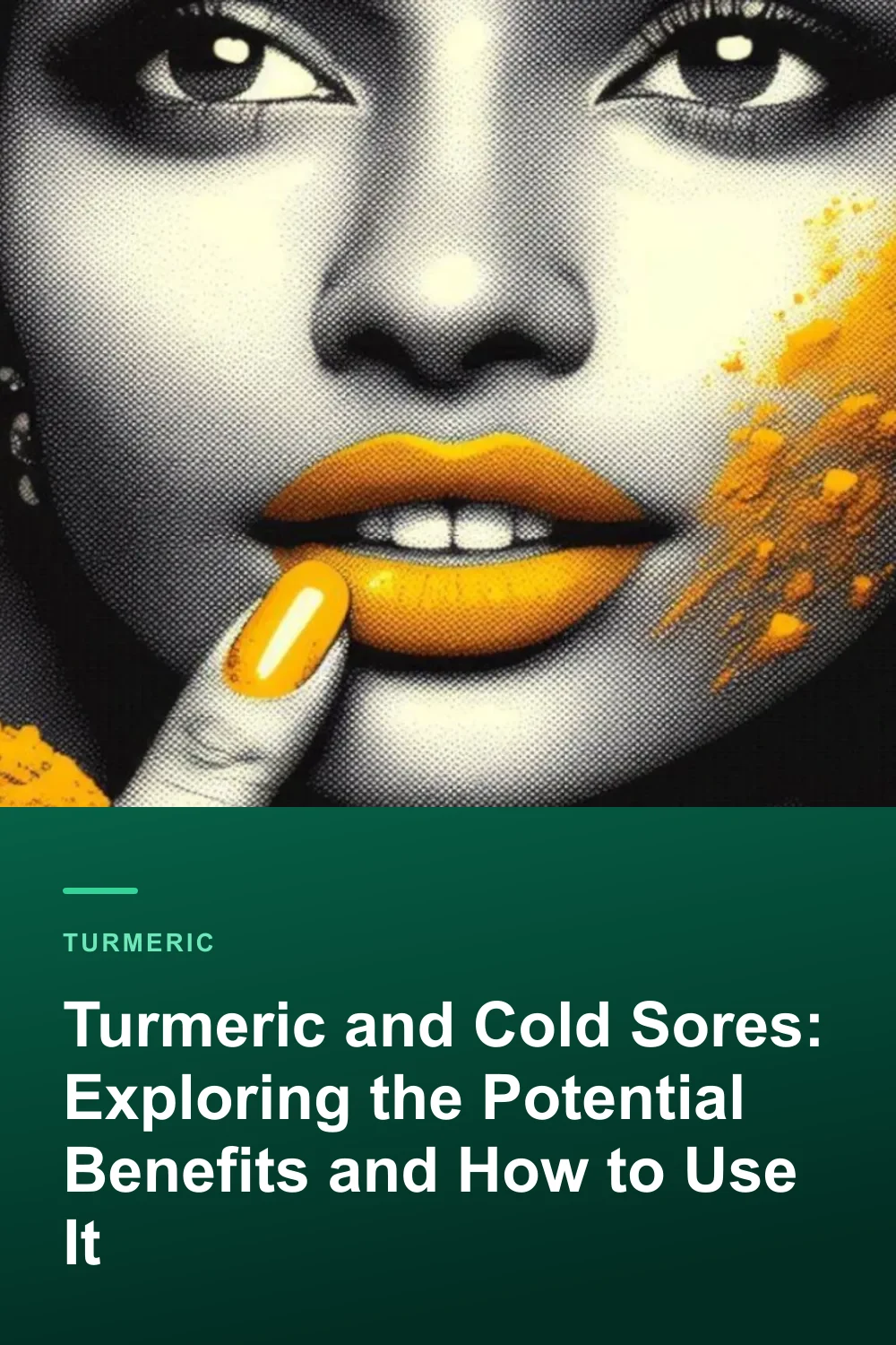 Turmeric and Cold Sores: Exploring the Potential Benefits and How to Use It