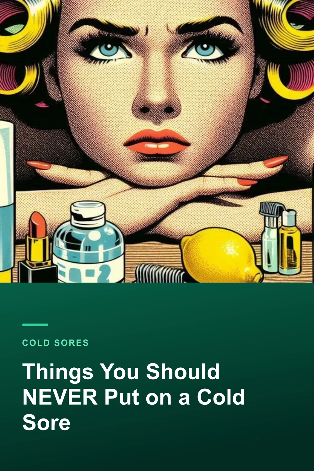 Things You Should NEVER Put on a Cold Sore