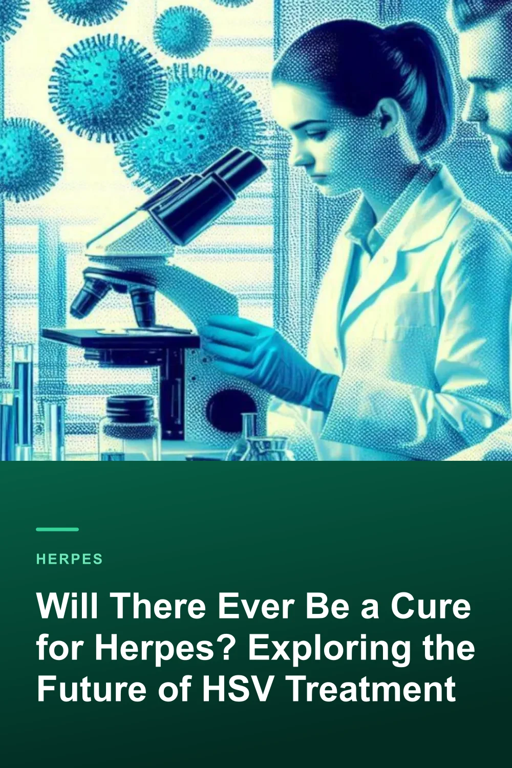 Will There Ever Be a Cure for Herpes? Exploring the Future of HSV Treatment